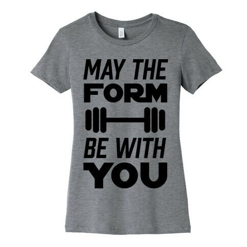 May The Form Be With You Womens T-Shirt