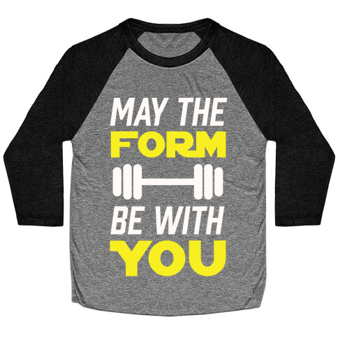 May The Form Be With You Baseball Tee