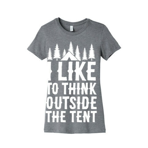 I Like To Think Outside The Tent Womens T-Shirt