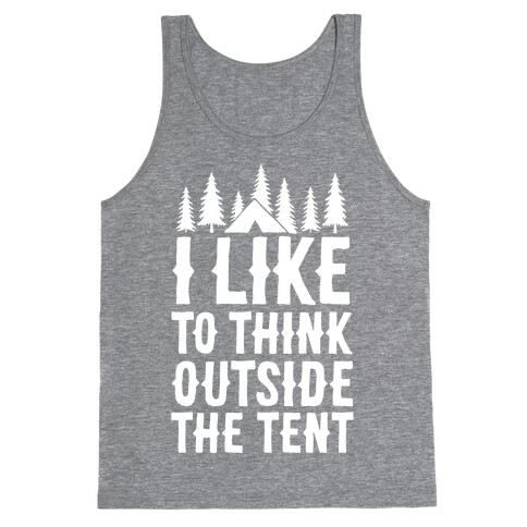 I Like To Think Outside The Tent Tank Top