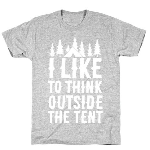 I Like To Think Outside The Tent T-Shirt