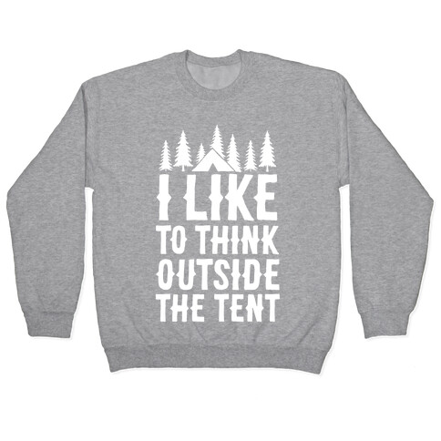 I Like To Think Outside The Tent Pullover