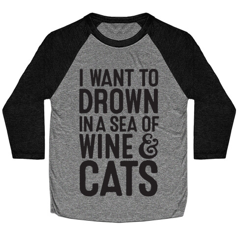 I Want To Drown In A Sea Of Wine & Cats Baseball Tee