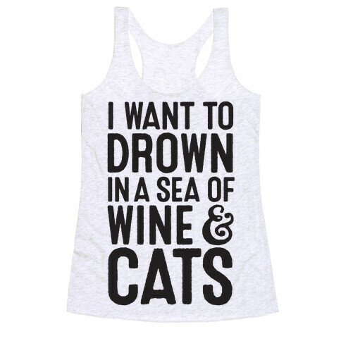 I Want To Drown In A Sea Of Wine & Cats Racerback Tank Top