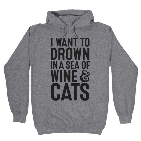 I Want To Drown In A Sea Of Wine & Cats Hooded Sweatshirt