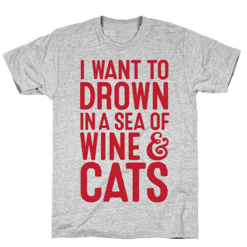 I Want To Drown In A Sea Of Wine & Cats T-Shirt