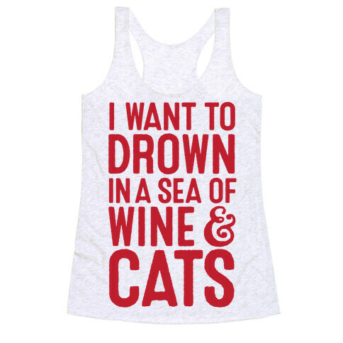 I Want To Drown In A Sea Of Wine & Cats Racerback Tank Top