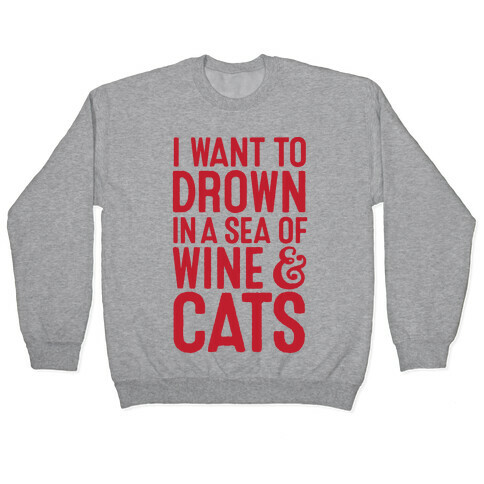 I Want To Drown In A Sea Of Wine & Cats Pullover