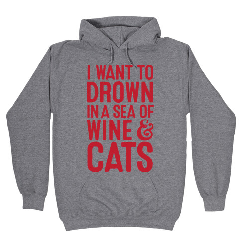 I Want To Drown In A Sea Of Wine & Cats Hooded Sweatshirt