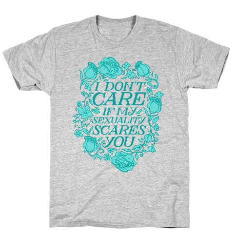 I Don't Care if My Sexuality Scares You T-Shirt