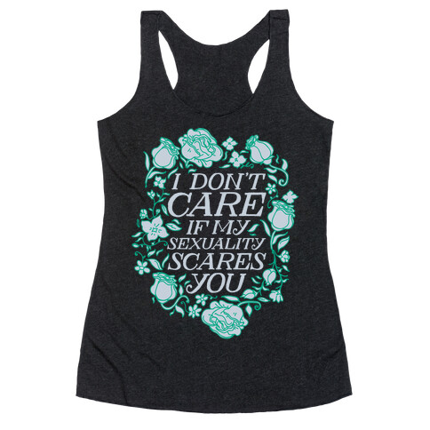 I Don't Care if My Sexuality Scares You Racerback Tank Top