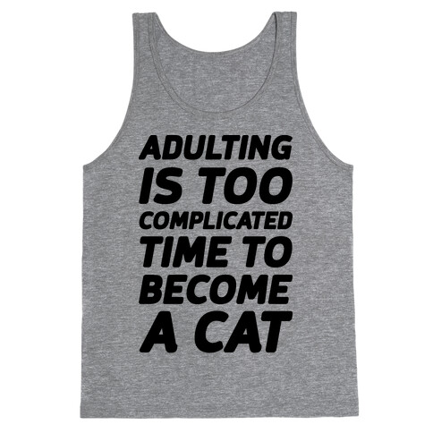 Adulting is Too Complicated Time to Become a Cat Tank Top