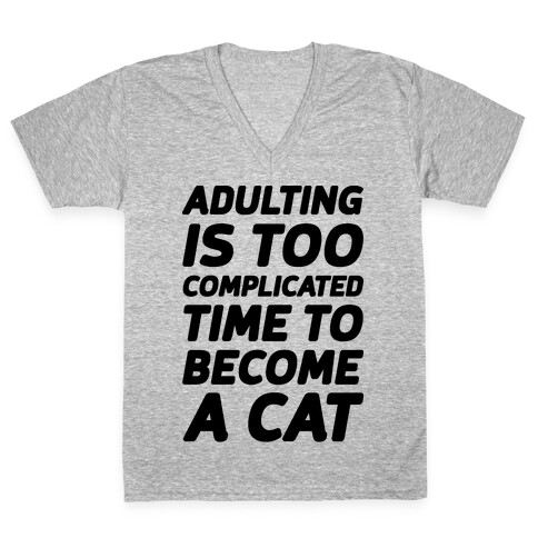 Adulting is Too Complicated Time to Become a Cat V-Neck Tee Shirt