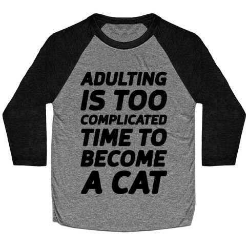 Adulting is Too Complicated Time to Become a Cat Baseball Tee
