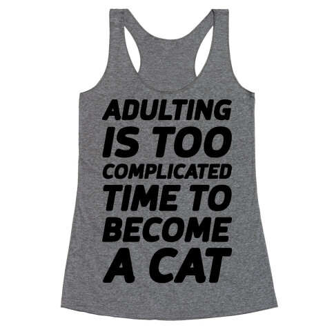 Adulting is Too Complicated Time to Become a Cat Racerback Tank Top