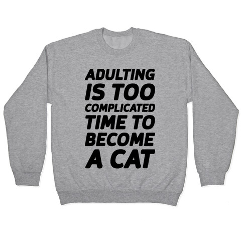 Adulting is Too Complicated Time to Become a Cat Pullover