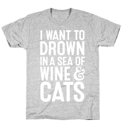 I Want To Drown In A Sea Of Wine & Cats T-Shirt