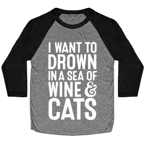 I Want To Drown In A Sea Of Wine & Cats Baseball Tee