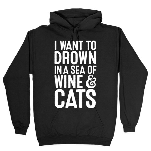 I Want To Drown In A Sea Of Wine & Cats Hooded Sweatshirt
