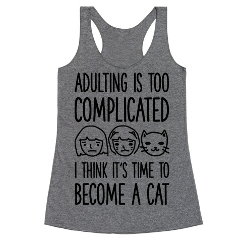 Adulting is Too Complicated Time to Become a Cat Racerback Tank Top