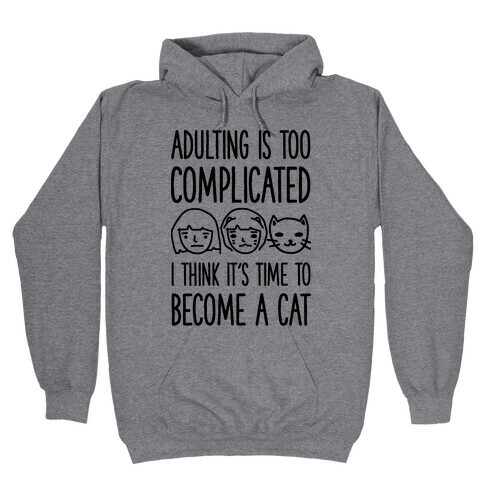 Adulting is Too Complicated Time to Become a Cat Hooded Sweatshirt