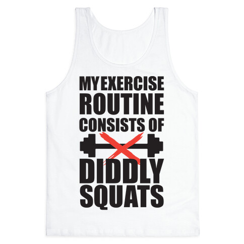 My Exercise Routine Consists Of Diddly Squats Tank Top