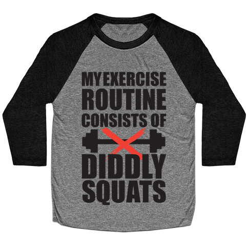 My Exercise Routine Consists Of Diddly Squats Baseball Tee