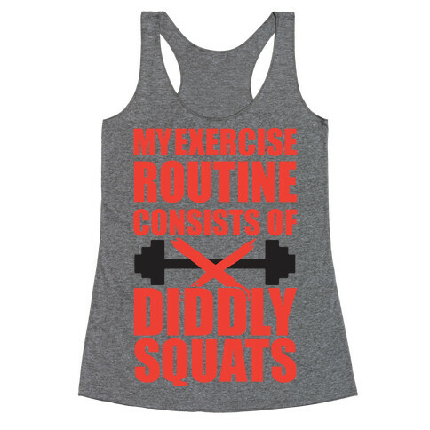 My Exercise Routine Consists Of Diddly Squats Racerback Tank Top