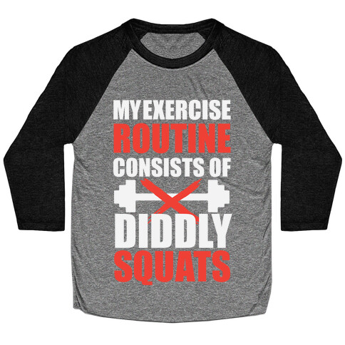 My Exercise Routine Consists Of Diddly Squats Baseball Tee