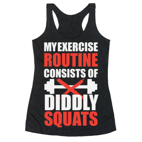 My Exercise Routine Consists Of Diddly Squats Racerback Tank Top