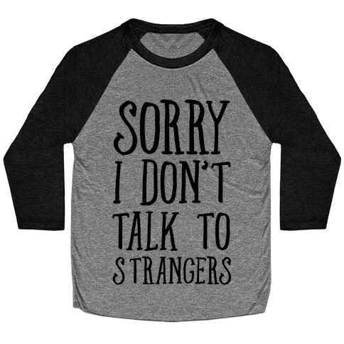 Sorry I Don't Talk To Strangers Baseball Tee