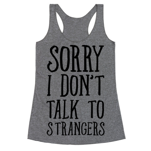 Sorry I Don't Talk To Strangers Racerback Tank Top