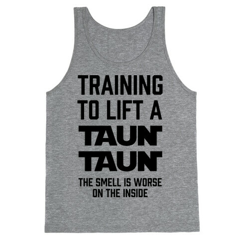 Training To Lift A Tauntaun - The Smell is Worse on the Inside Tank Top