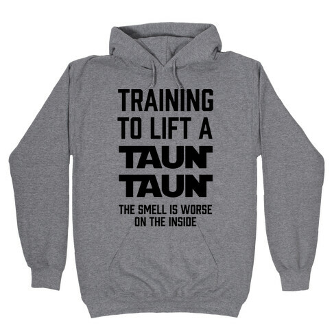 Training To Lift A Tauntaun - The Smell is Worse on the Inside Hooded Sweatshirt