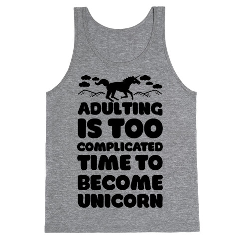 Adulting is Too Complicated Time to Become a Unicorn Tank Top