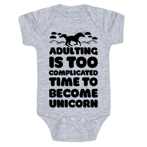 Adulting is Too Complicated Time to Become a Unicorn Baby One-Piece