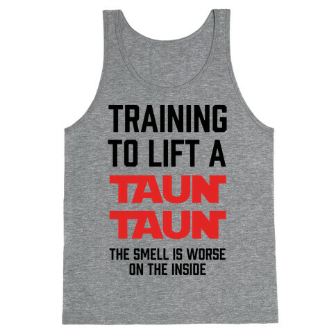Training To Lift A Tauntaun - The Smell is Worse on the Inside Tank Top