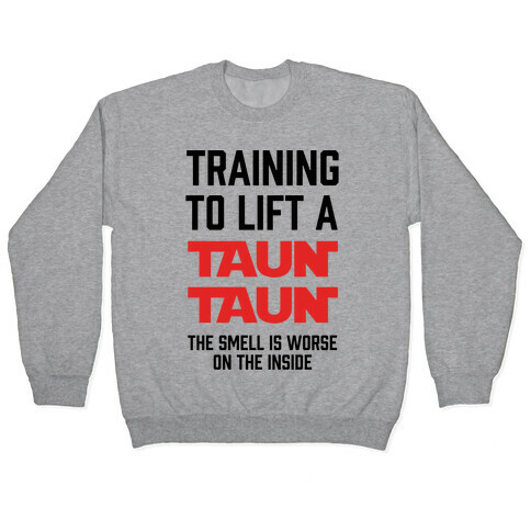 Training To Lift A Tauntaun - The Smell is Worse on the Inside Pullover