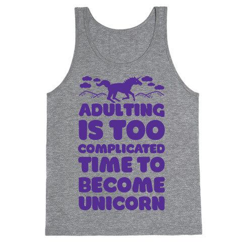 Adulting is Too Complicated Time to Become a Unicorn Tank Top
