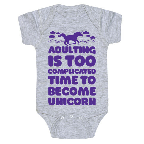 Adulting is Too Complicated Time to Become a Unicorn Baby One-Piece