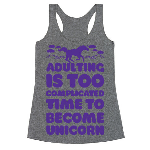 Adulting is Too Complicated Time to Become a Unicorn Racerback Tank Top