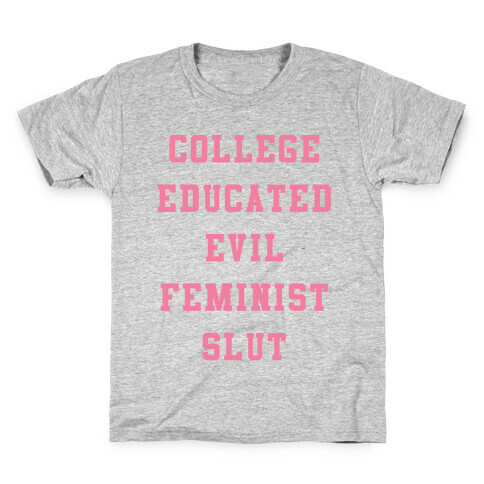College Educated Evil Feminist Slut Kids T-Shirt
