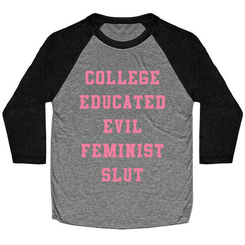 College Educated Evil Feminist Slut Baseball Tee