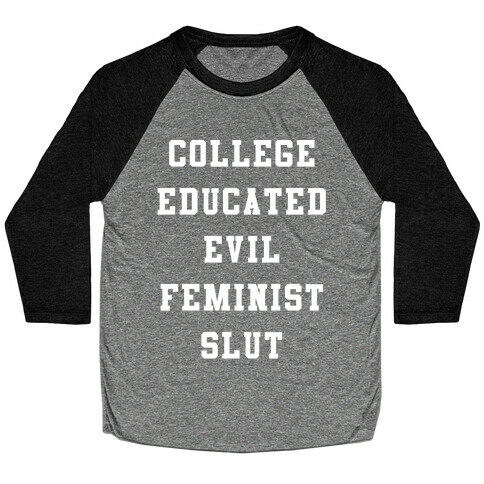 College Educated Evil Feminist Slut Baseball Tee