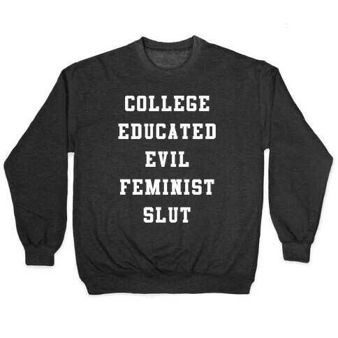 College Educated Evil Feminist Slut Pullover