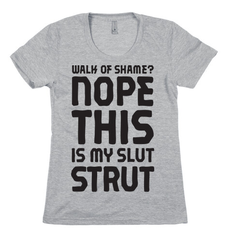 Walk Of Shame? Nope, This Is My Slut Strut Womens T-Shirt