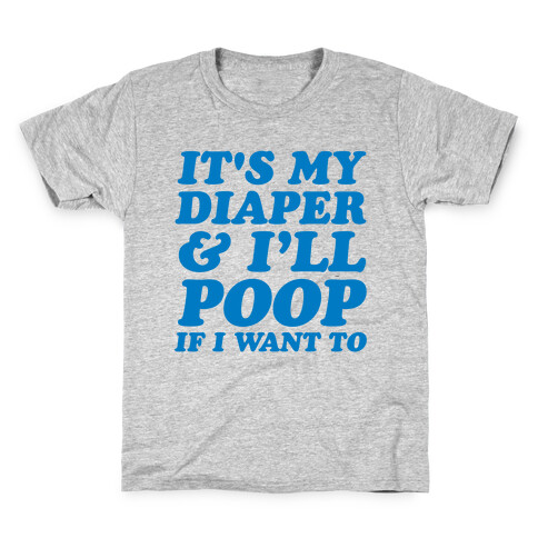 It's My Diaper I Can & I'll Poop If I Want To Kids T-Shirt