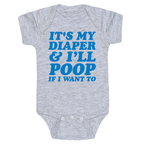 It's My Diaper I Can & I'll Poop If I Want To Baby One-Piece