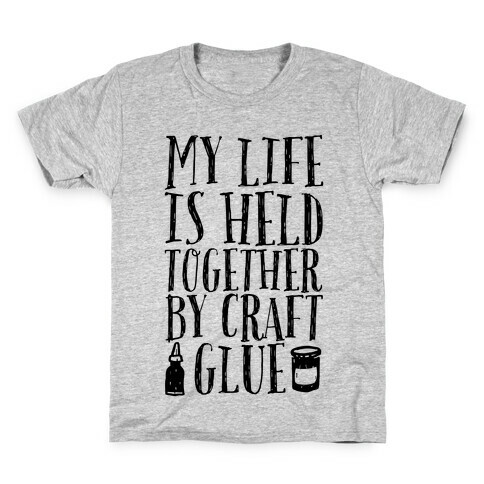 My Life is Held Together By Craft Glue Kids T-Shirt