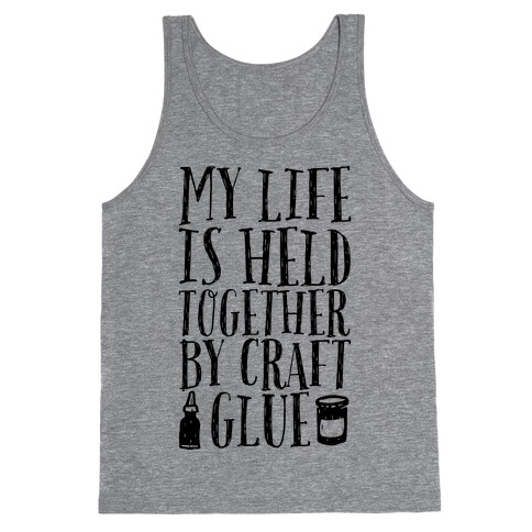 My Life is Held Together By Craft Glue Tank Top